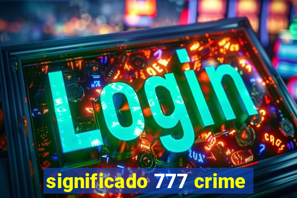 significado 777 crime